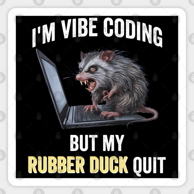 Vibe Coding Possum Screams "My Rubber Duck Quit" funny design Magnet by Luxinda